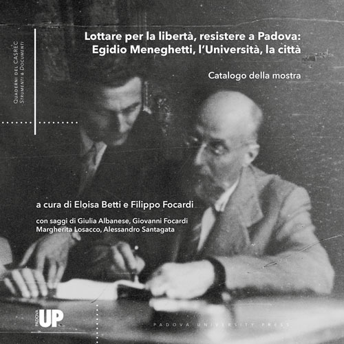 Lottare per la libertà, resistere a Padova: Egidio Meneghetti, l’Università, la città