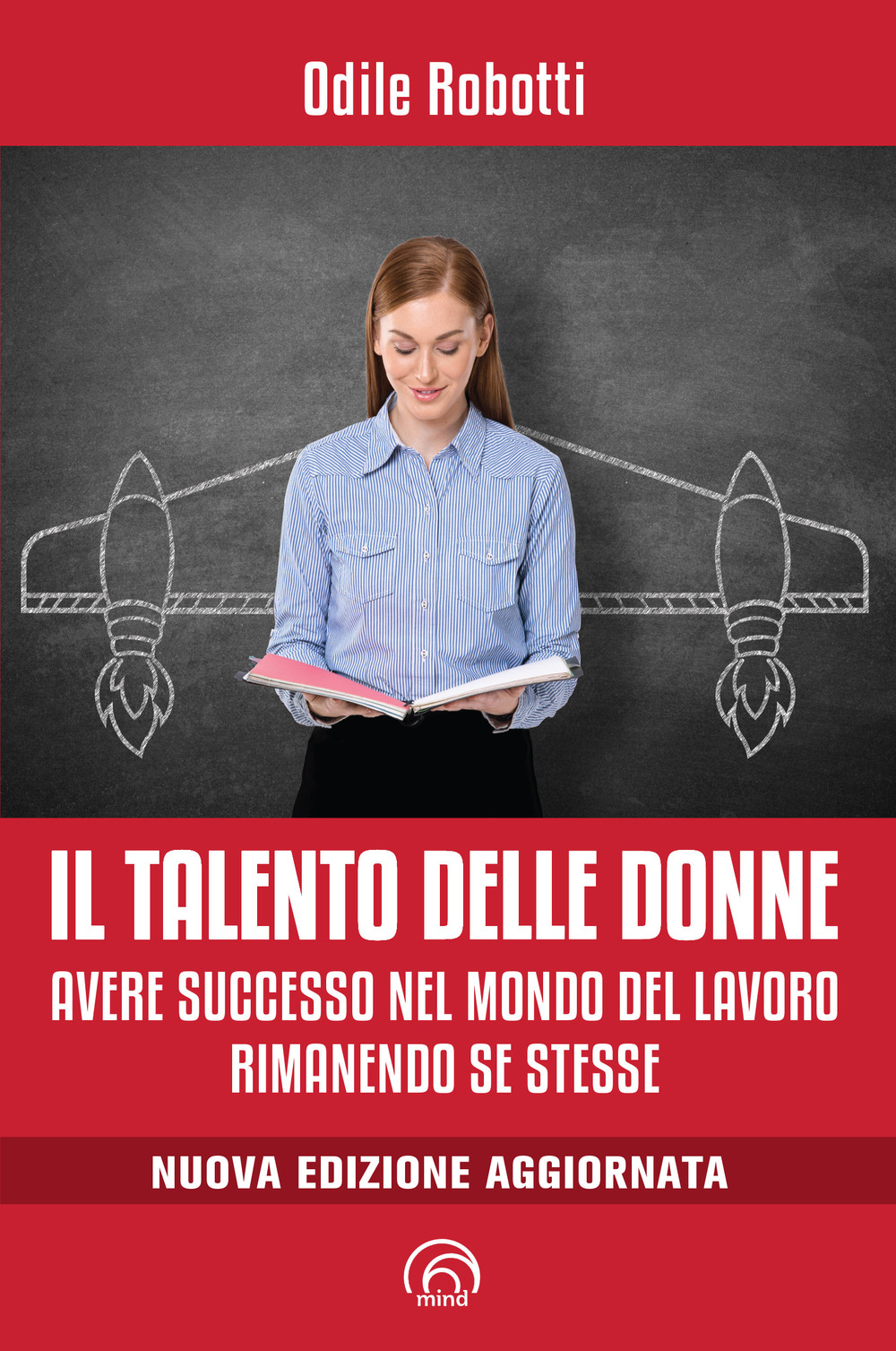 Il talento delle donne. Avere successo nel mondo del lavoro rimanendo se stesse