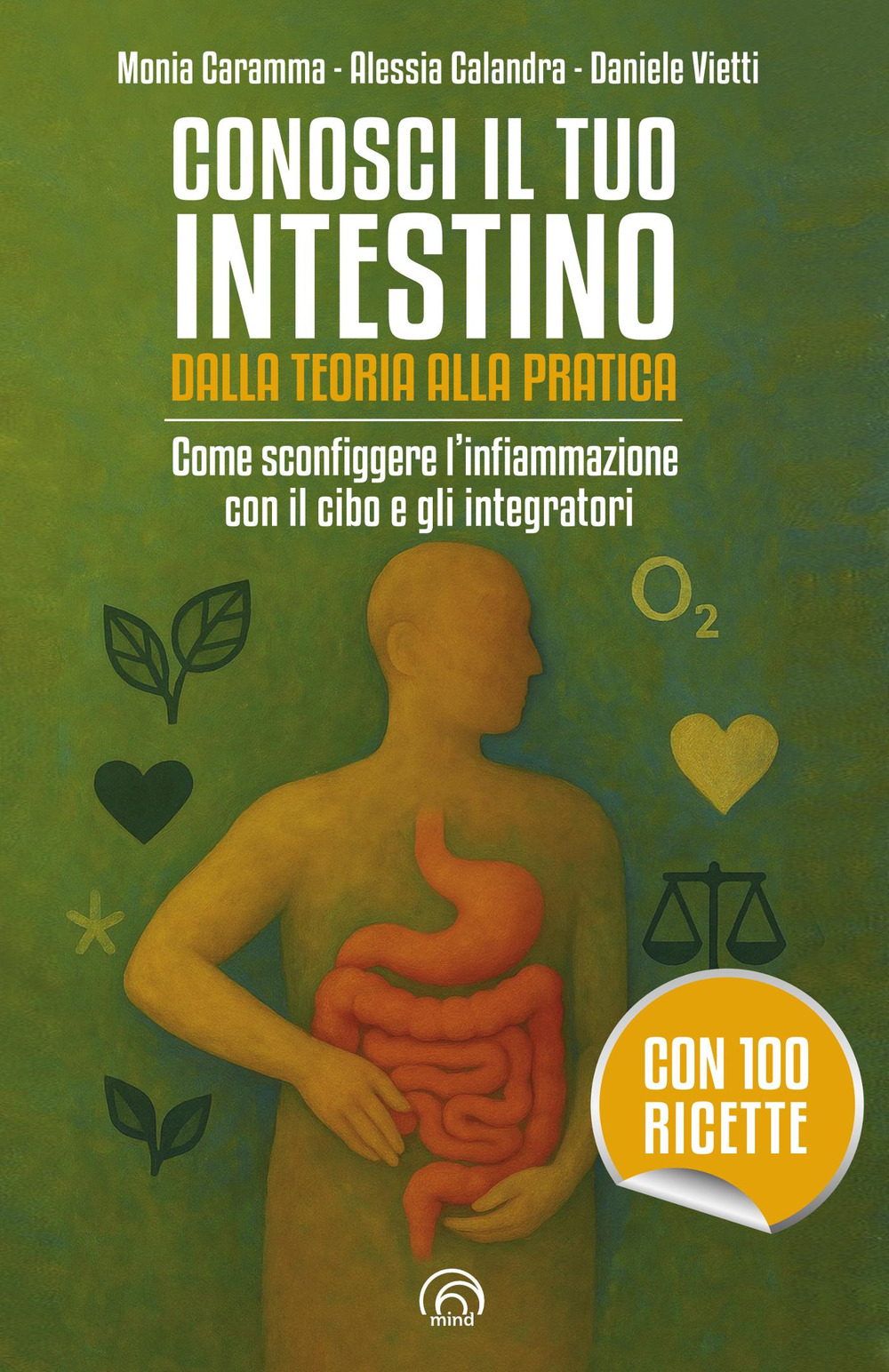 Conosci il tuo intestino. Dalla teoria alla pratica. Come sconfiggere l'infiammazione con il cibo e gli integratori