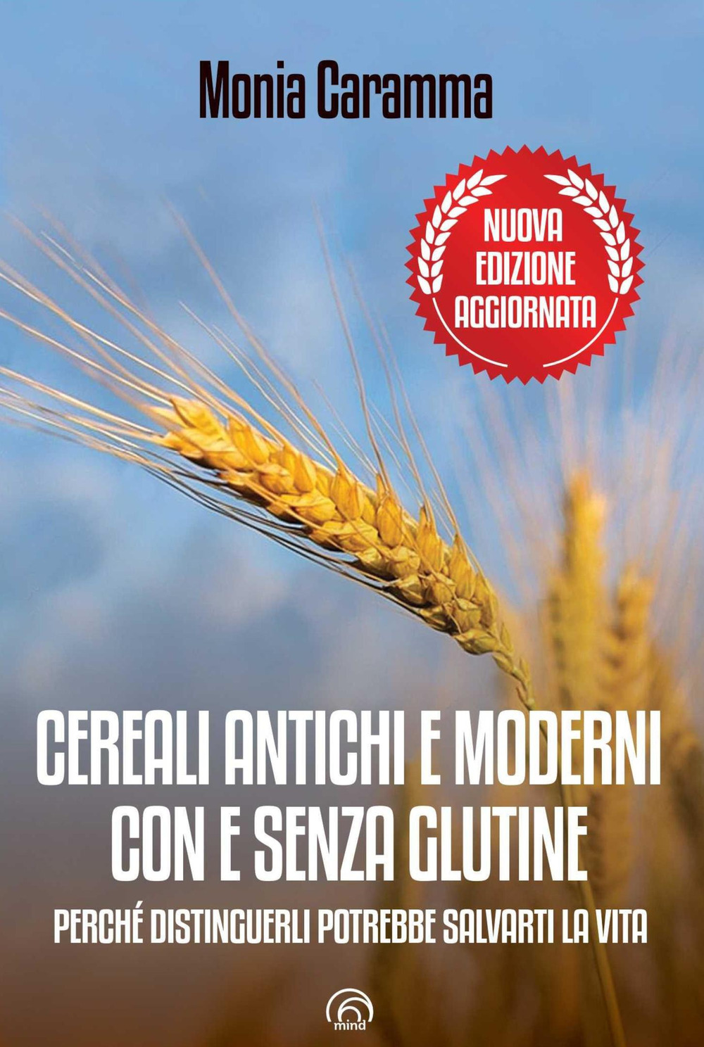 Cereali antichi e moderni con e senza glutine. Perché distinguerli potrebbe salvarti la vita