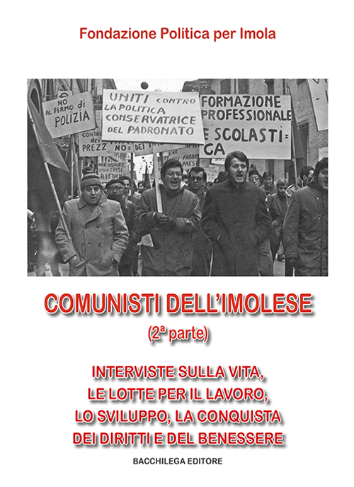 Comunisti dell'imolese. Interviste sulla vita, le lotte per il lavoro, lo sviluppo, la conquista dei diritti e del benessere. Parte seconda. Vol. 2