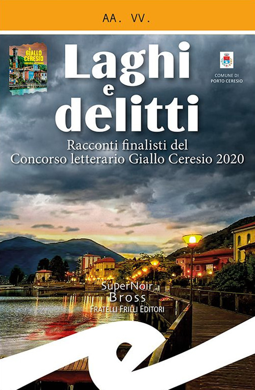Laghi e delitti. Racconti finalisti del Concorso Letterario Ceresio in Giallo 2020