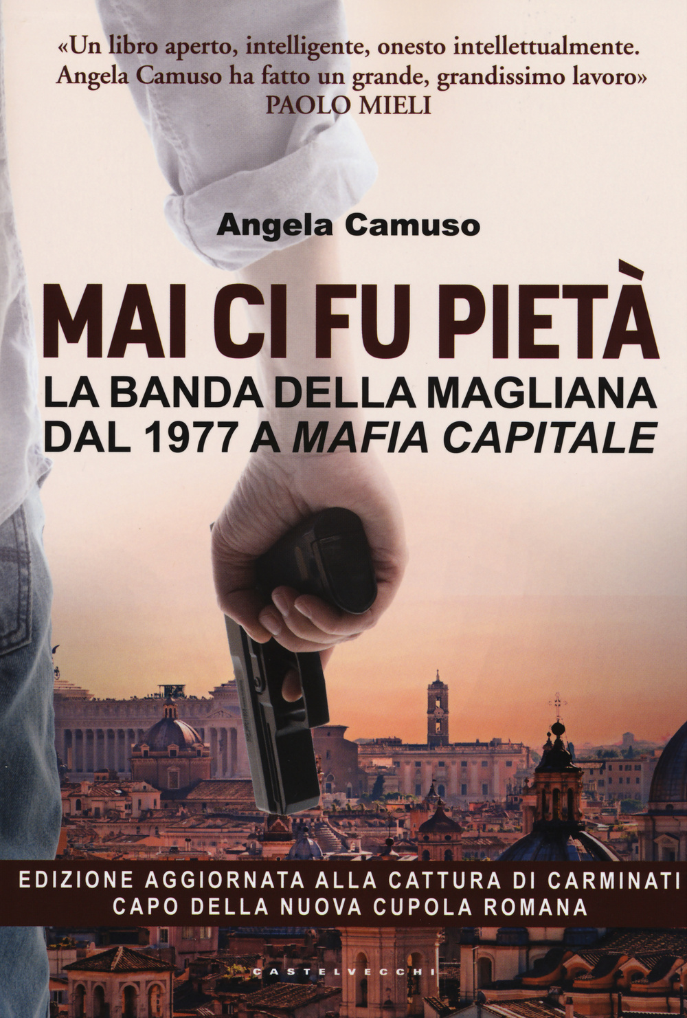 Mai ci fu pietà. La banda della Magliana dal 1977 a Mafia Capitale