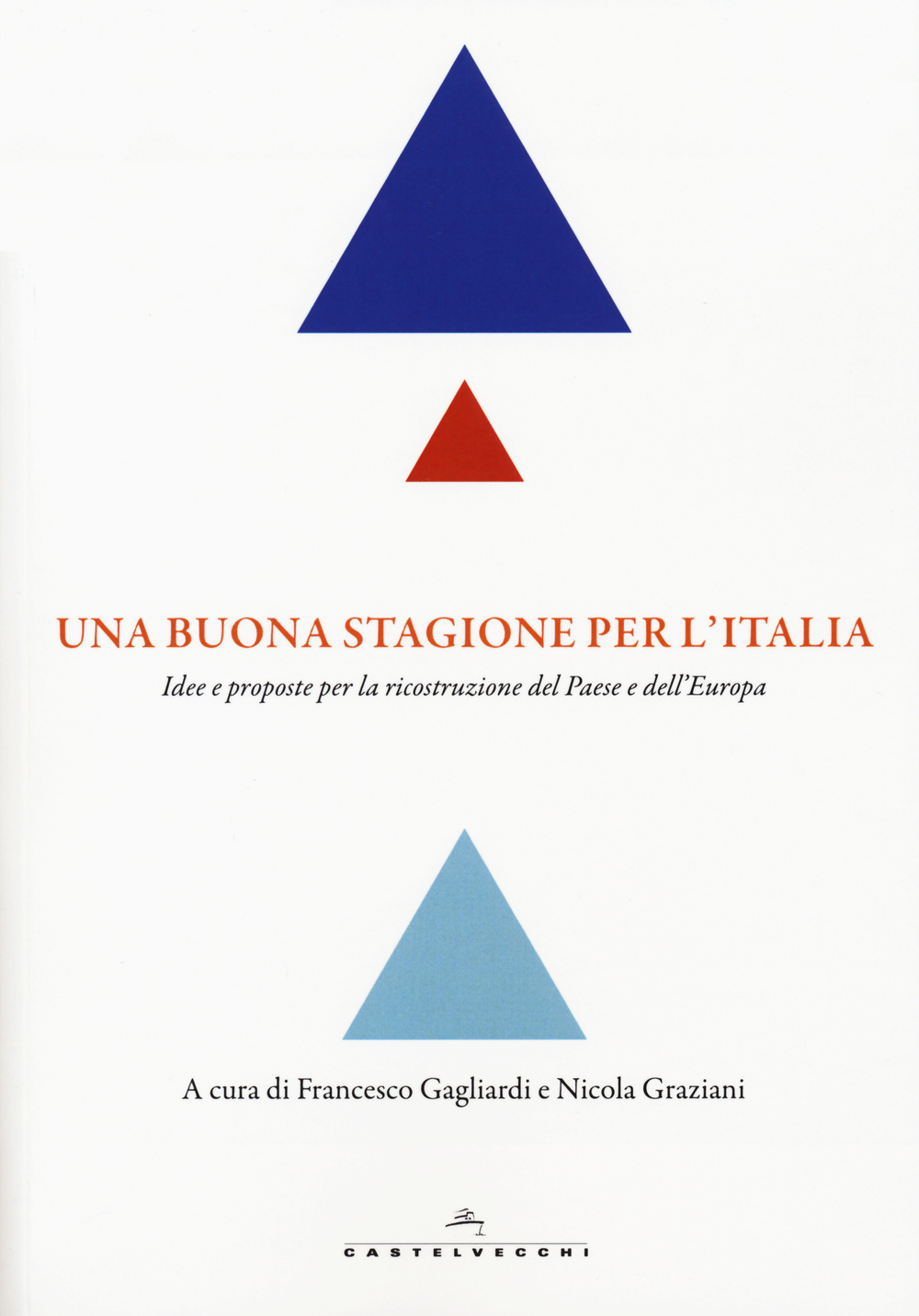 Una buona stagione per l'Italia. Idee e proposte per la ricostruzione del Paese e dell'Europa