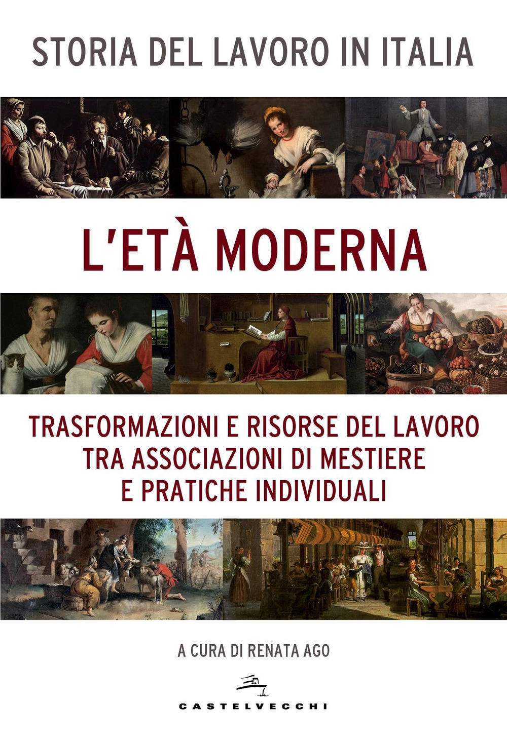 Storia del lavoro in Italia. Vol. 3: L' età moderna. Trasformazioni e risorse del lavoro tra associazioni di mestiere e pratiche individuali