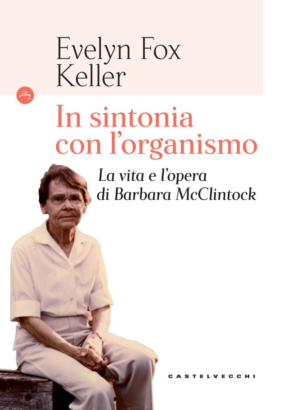 In sintonia con l'organismo. La vita e l’opera di Barbara McClintock