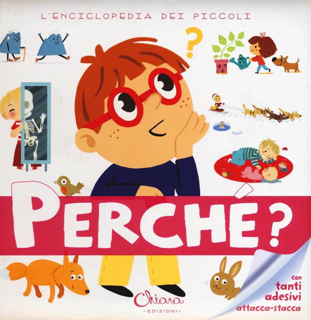 Perché? L'enciclopedia dei piccoli. Con adesivi