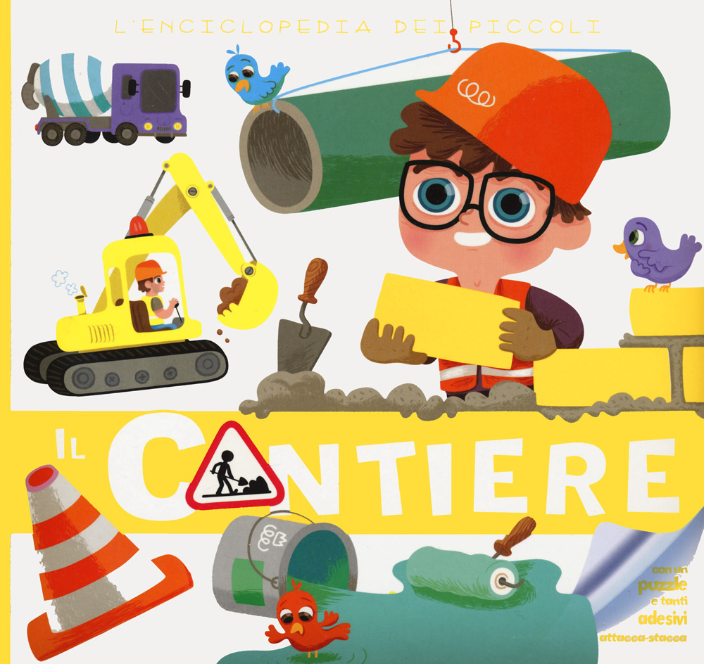 Il cantiere. L'enciclopedia dei piccoli. Con adesivi