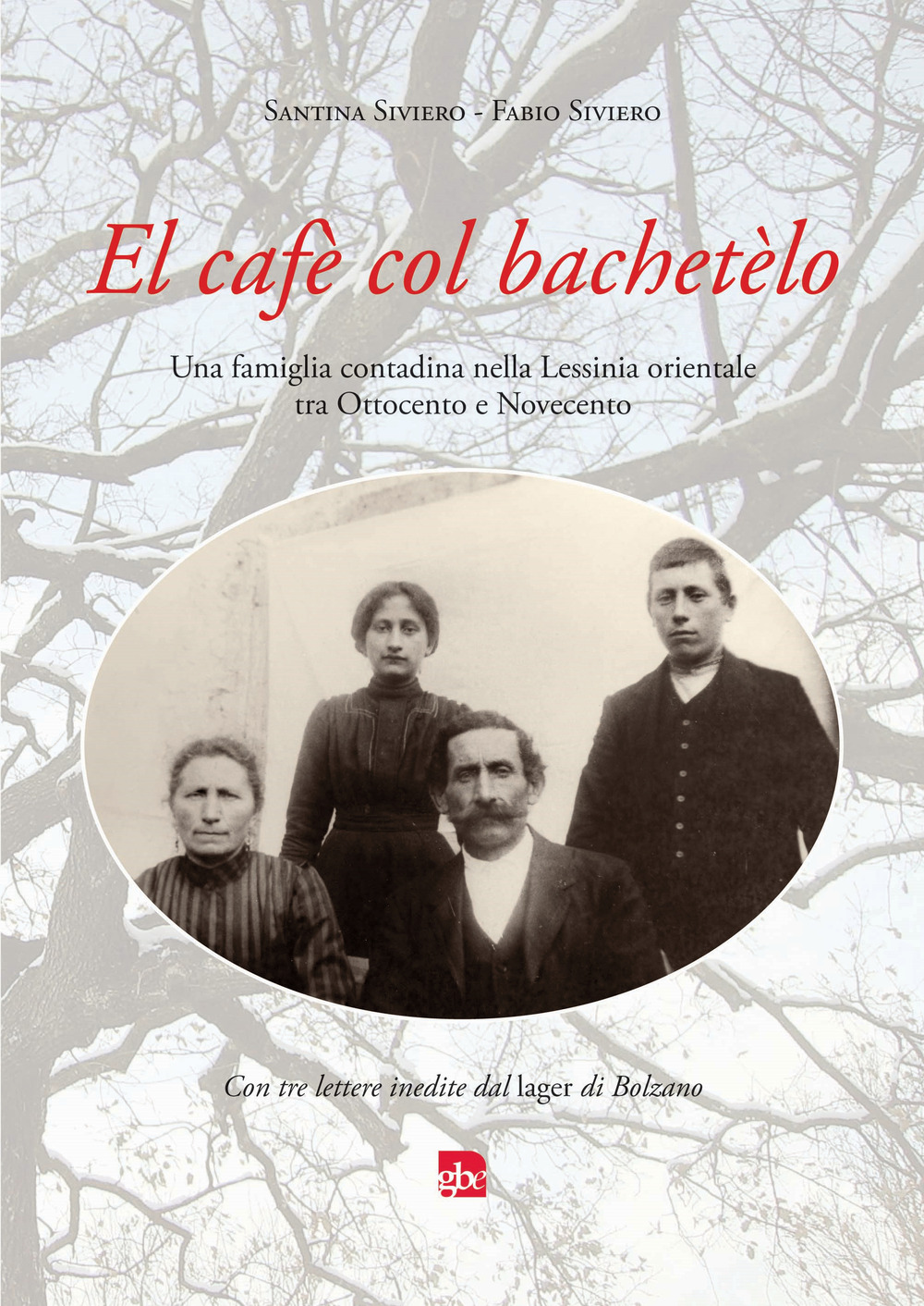 El Cafè col bachetèlo. Una famiglia contadina nella Lessinia orientale tra Ottocento e Novecento. Con tre lettere inedite dal lager di Bolzano