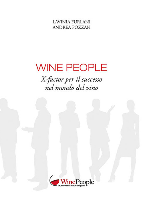 Wine people. X-factor per il successo nel mondo del vino