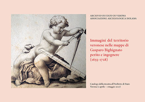 Immagini del territorio veronese nelle mappe di Gasparo Bighignato perito e ingegnere (1655-1728)