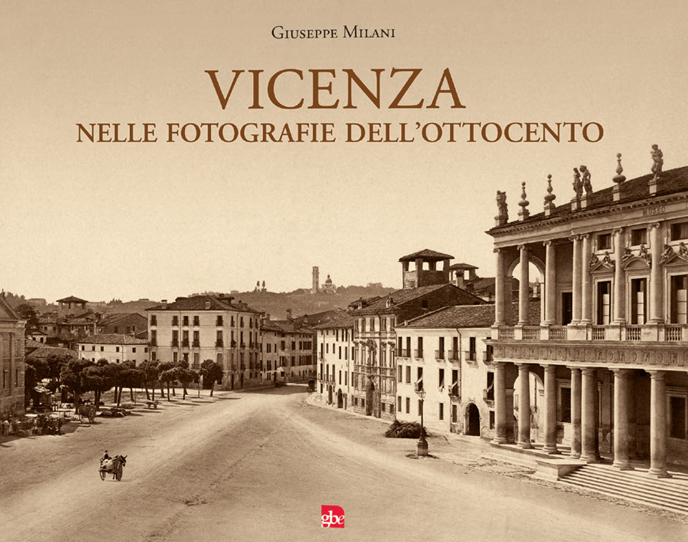 Vicenza nelle fotografie dell'Ottocento