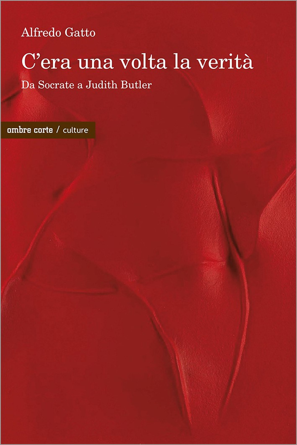 C’era una volta la verità. Da Socrate a Judith Butler