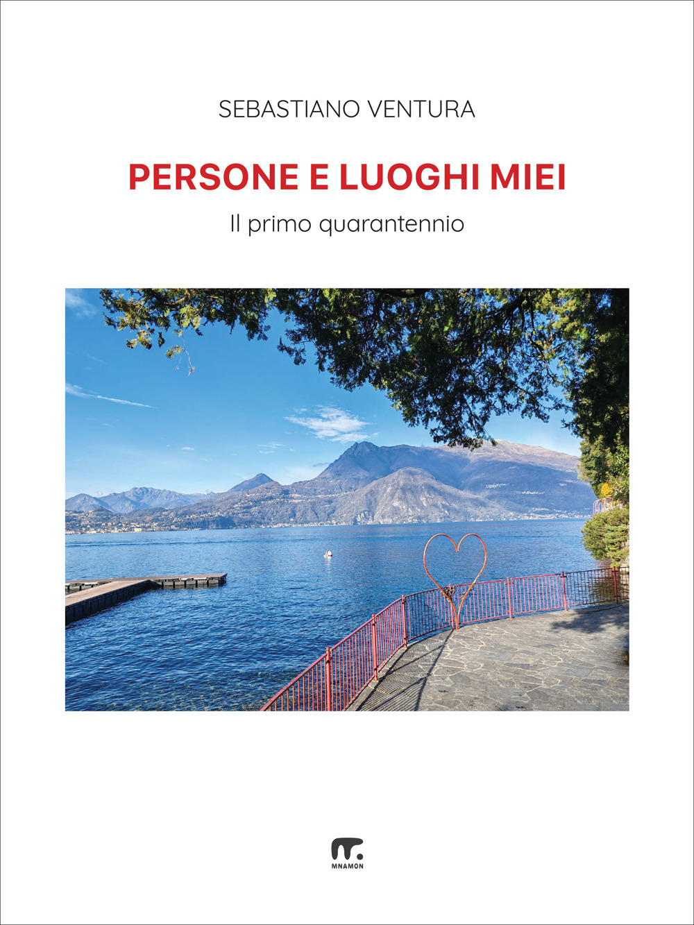 Persone e luoghi miei. Il primo quarantennio