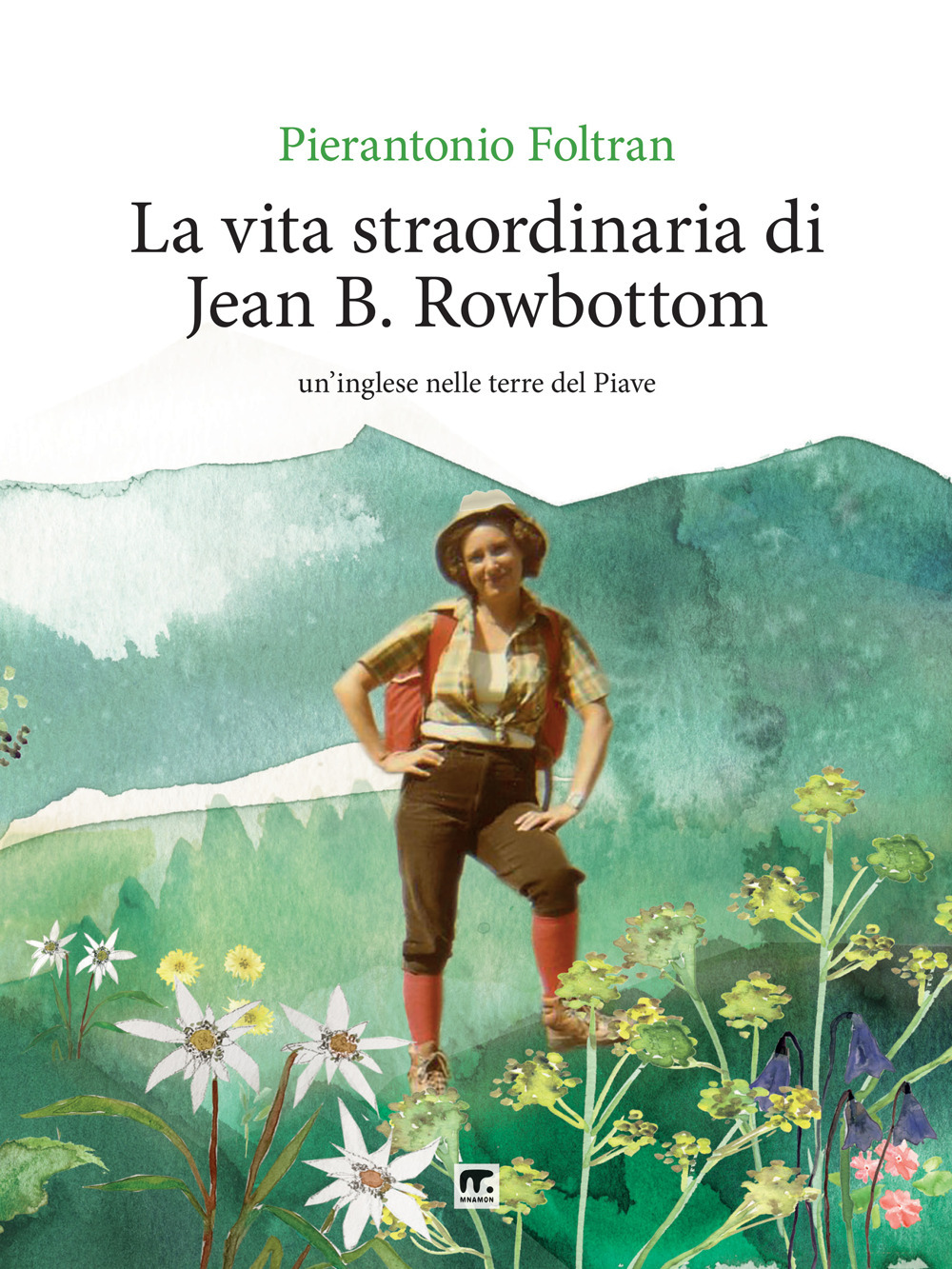 La vita straordinaria di Jean B. Rowbottom. Un'inglese nelle terre del Piave