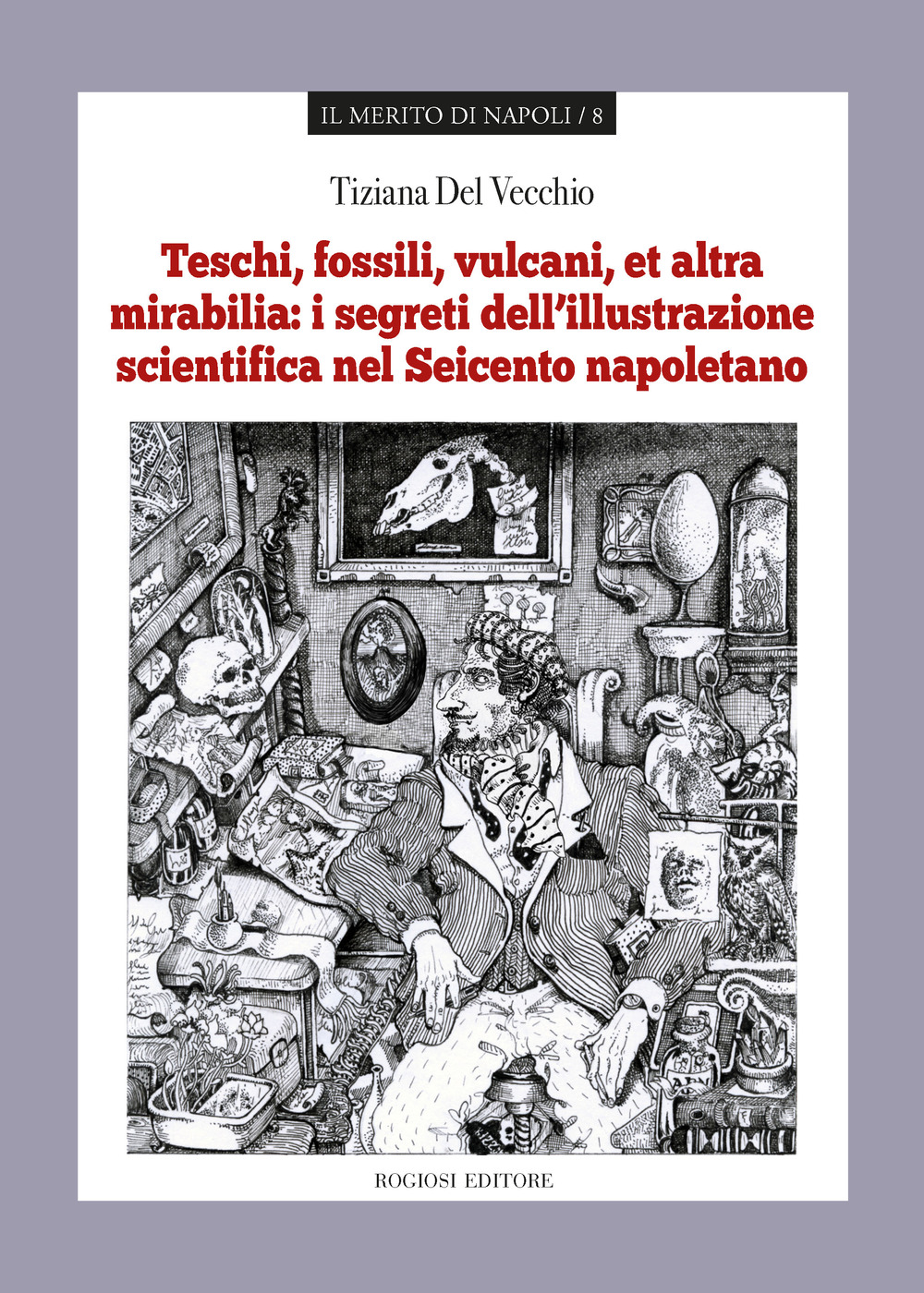 Teschi, fossili, vulcani «et altra mirabilia»: i segreti dell’illustrazione scientifica nel Seicento napoletano