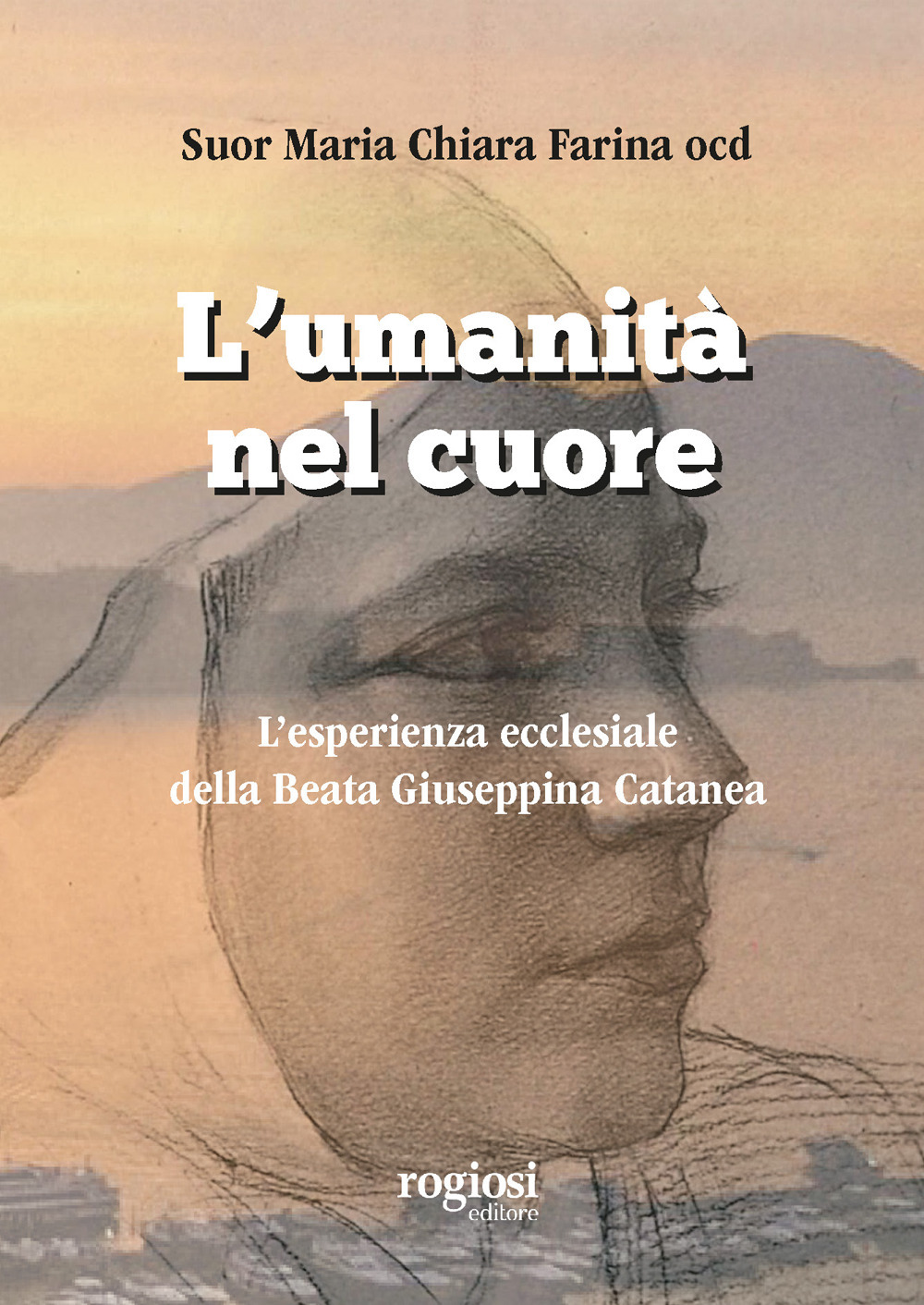L'umanità nel cuore. L'esperienza ecclesiale della Beata Giuseppina Catanea