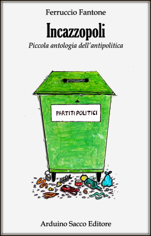 Incazzopoli. Piccola antologia dell'antipolitica