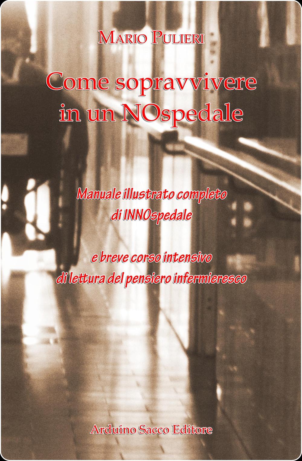 Come sopravvivere in un NOspedale. Manuale illustrato completo di INNOspedale e breve corso intensivo di lettura del pensiero infermieresco