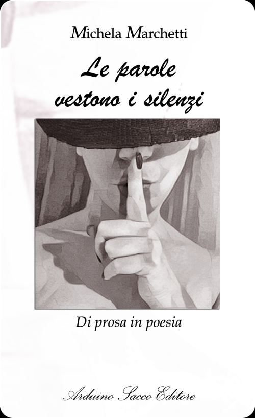 Le parole vestono i silenzi. Di prosa in poesia