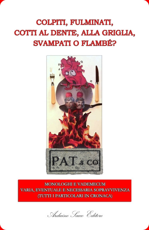 Colpiti, fulminati, cotti al dente, alla griglia, svampati o flambé? Monologhi e vademecum. Varia, eventuale e necessaria sopravvivenza (tutti i particolari in cronaca)