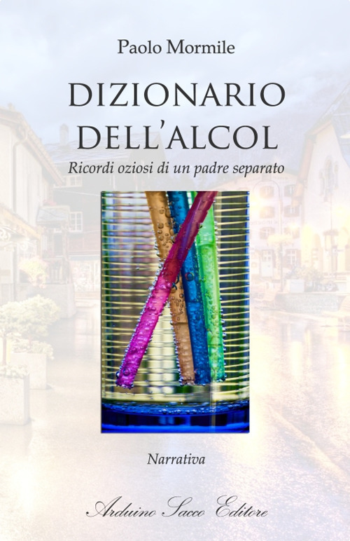 Dizionario dell’alcol. Ricordi oziosi di un padre separato