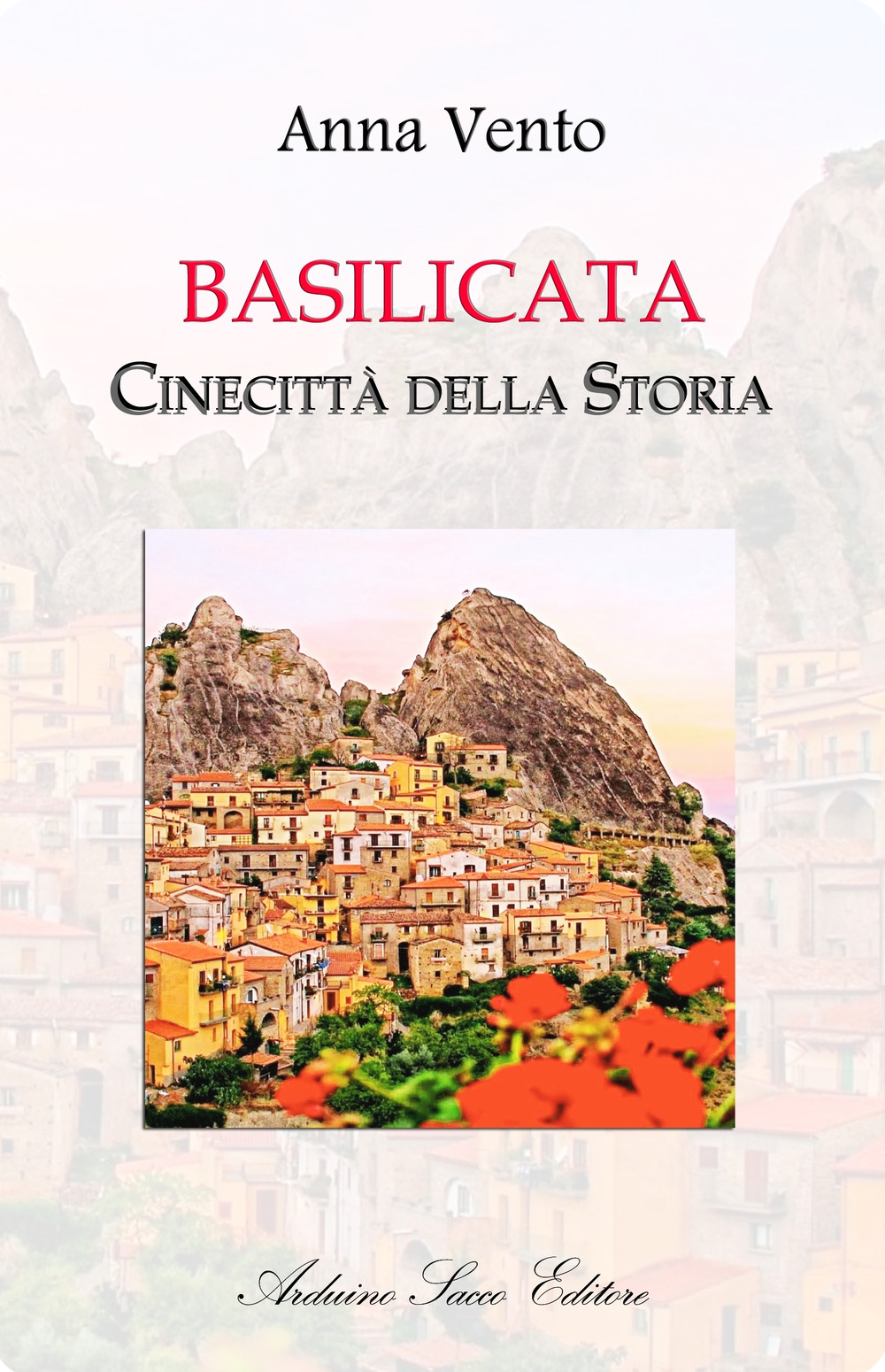 Basilicata. Cinecittà della storia. Guida turistica narrata da Potenza a Matera dei 131 paesi della Basilicata