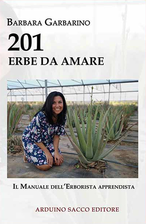 201 erbe da amare. Il manuale dell'erborista apprendista