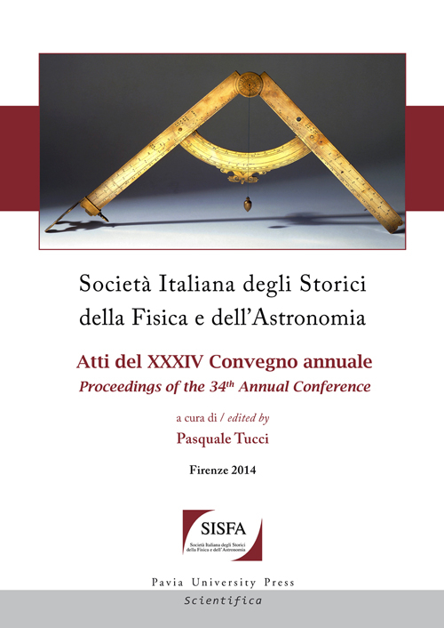 Società italiana degli storici della fisica e dell'astronomia. Atti del 34° Convegno annuale-Proceedings of the 34th annual Conference (Firenze 2014)