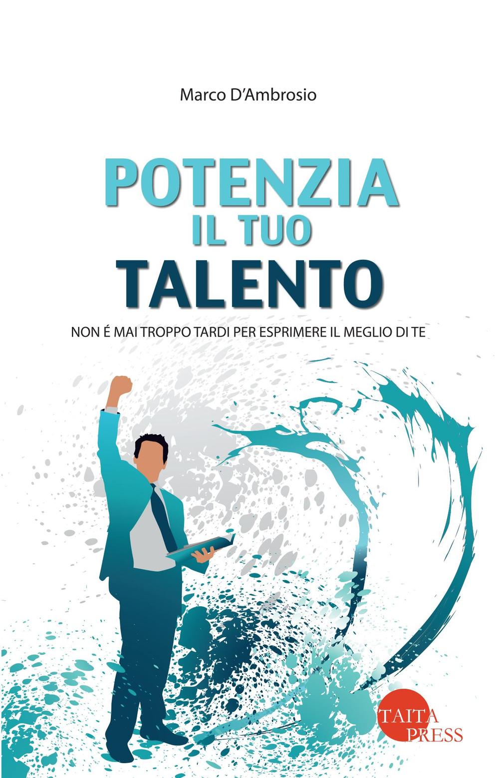 Potenzia il tuo talento. Non è mai troppo tardi per esprimere il meglio di te