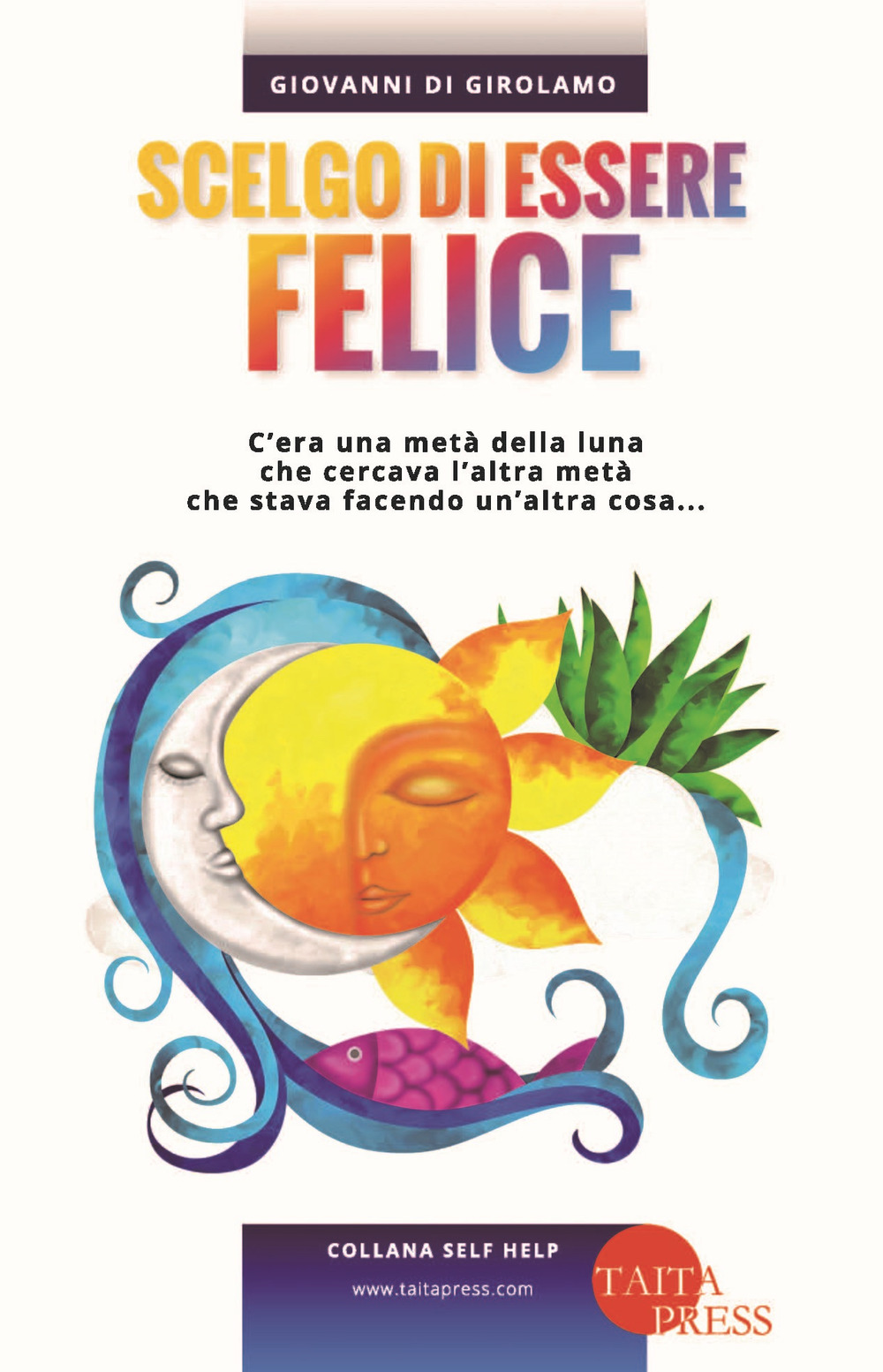 Scelgo di essere felice. C’era una metà della luna che cercava l’altra metà che stava facendo un’altra cosa...