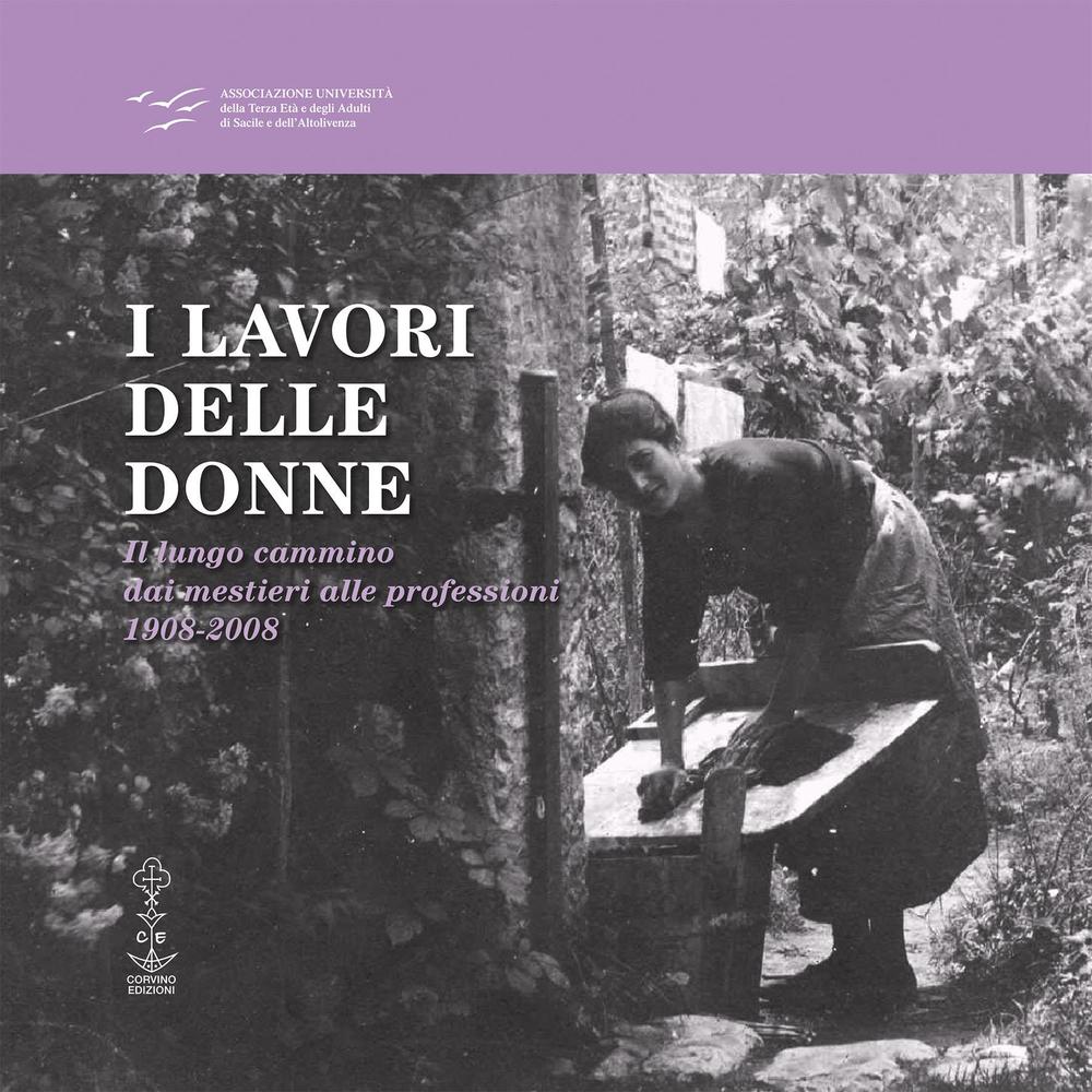 I lavori delle donne. Il lungo cammino dai mestieri alle professioni 1908-2008
