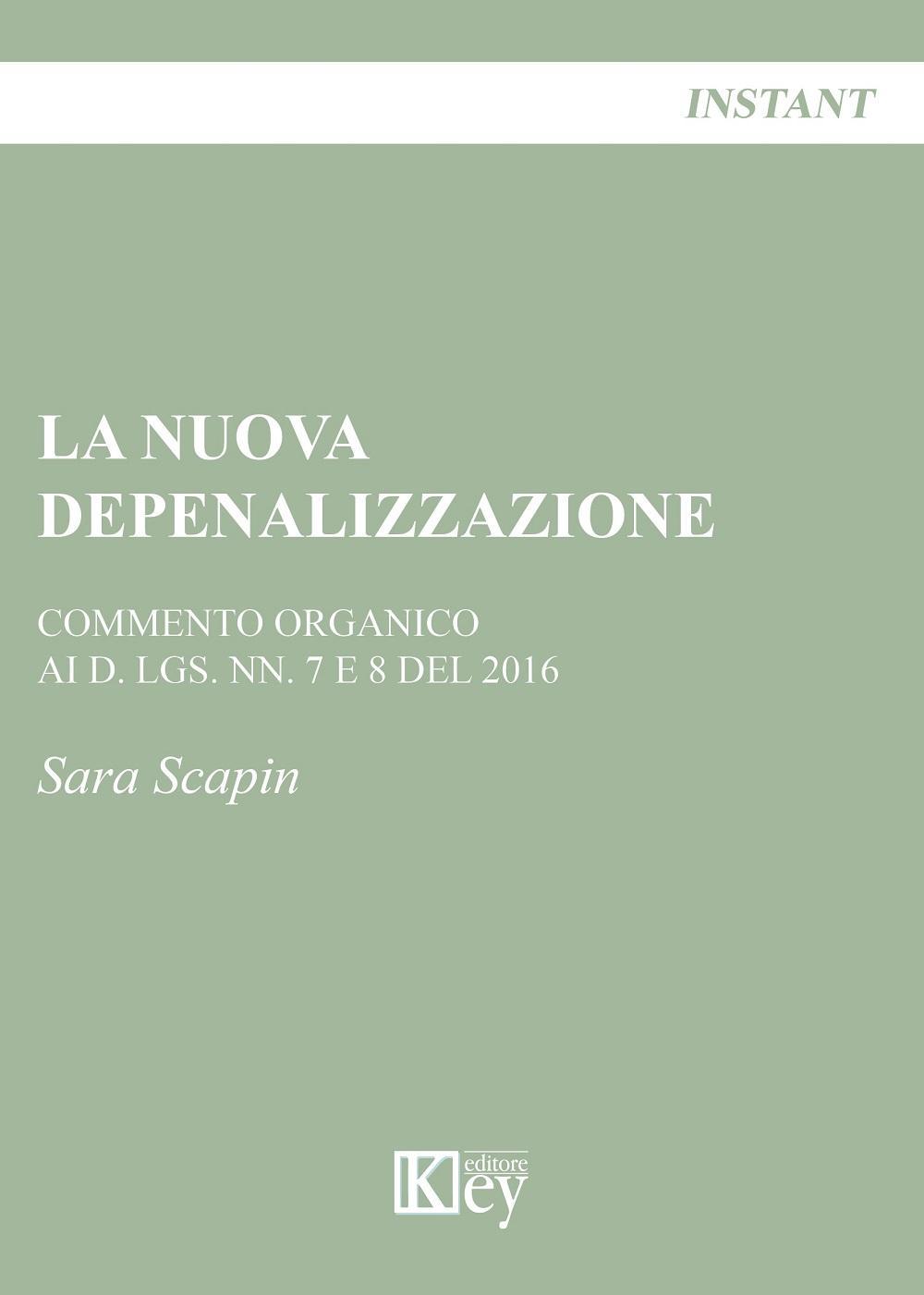 La nuova depenalizzazione. Commento organico ai d. Lgs. Nn. 7 e 8 del 2016