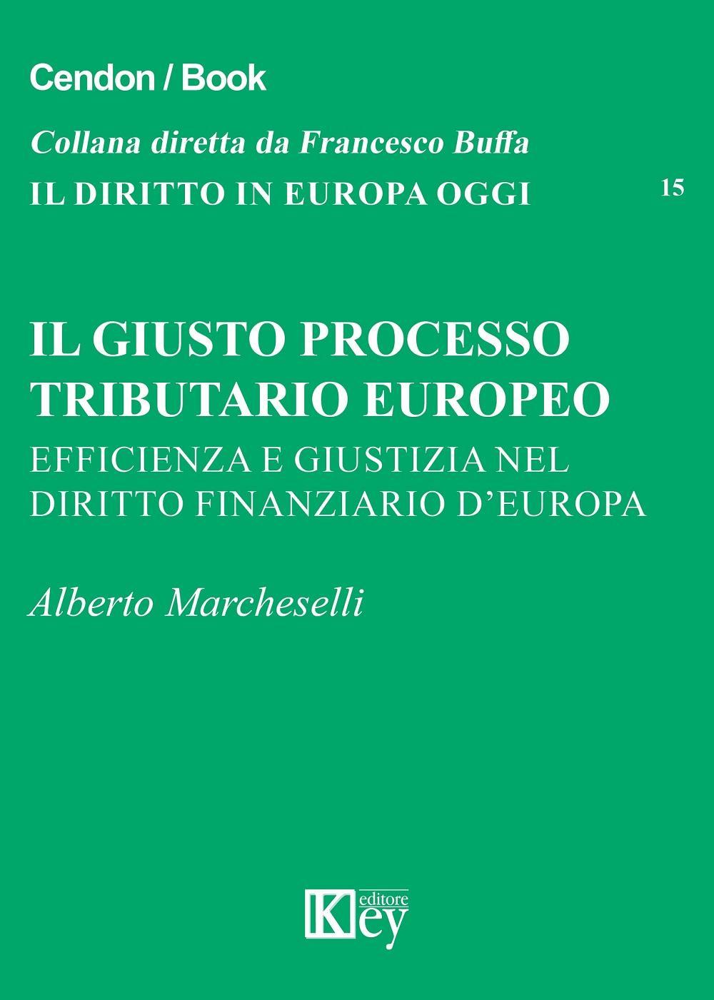 Il giusto processo tributario europeo. Efficienza e giustizia nel diritto finanziario d'Europa