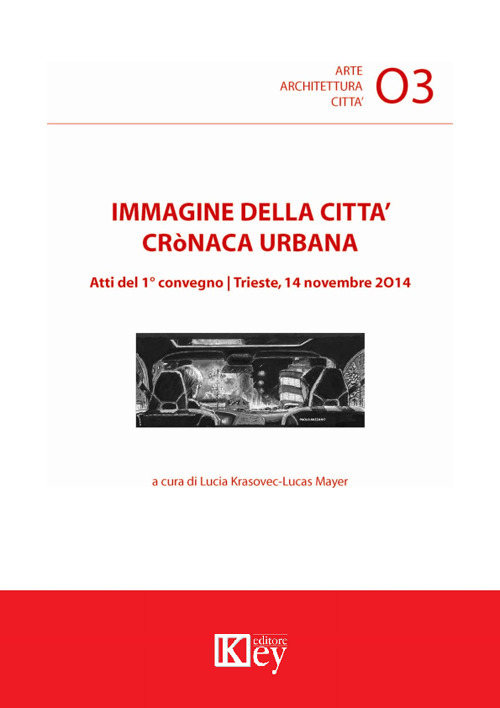 Immagine della città cronaca urbana. Atti del primo Convegno (Trieste, 14 novembre 2014)