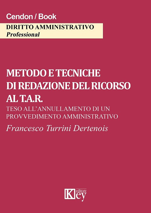 Metodo e tecniche di redazione del ricorso al T.A.R. Teso all'annullamento di un provvedimento amministrativo