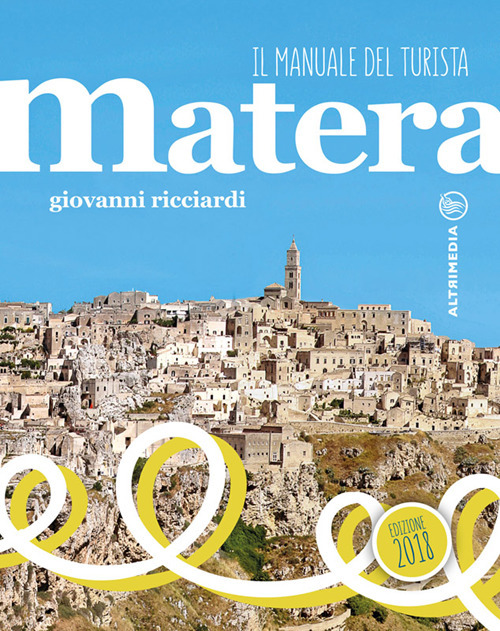 Matera. Il manuale del turista