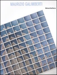 Maurizio Galimberti. Metacittafisica. Catalogo della mostra (Milano, 22 ottobre-12 novembre 2005). Ediz. italiana e inglese