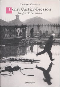 Henri Cartier-Bresson. Lo sguardo del secolo
