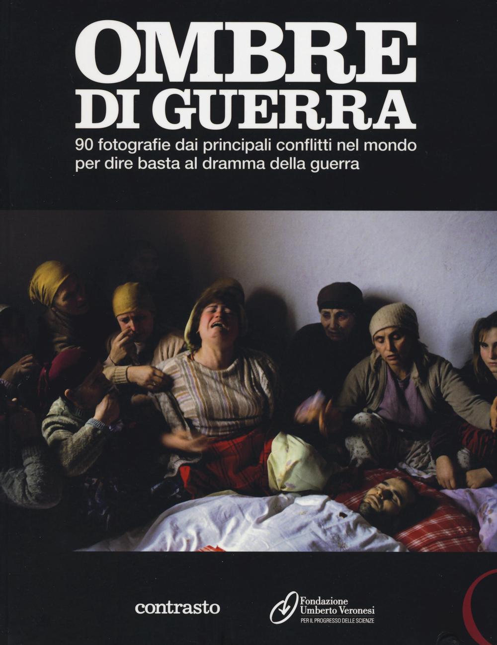 Ombre di guerra. 90 fotografie dai principali conflitti nel mondo per dire basta al dramma della guerra. Catalogo della mostra (Roma, dicembre 2011-febbraio 2012)