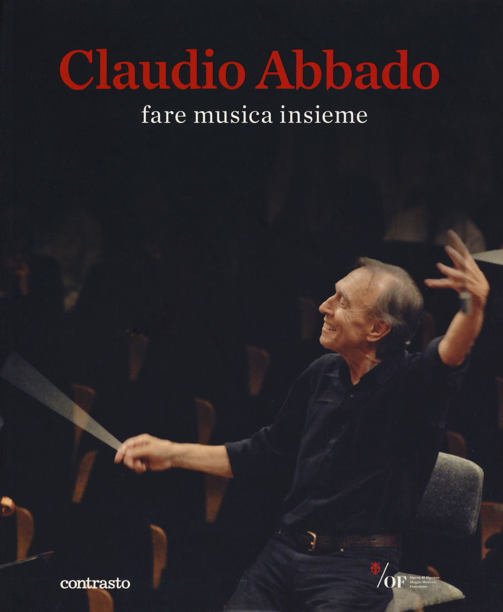 Claudio Abbado. Fare musica insieme. Catalogo della mostra (28 marzo-28 giugno 2015)