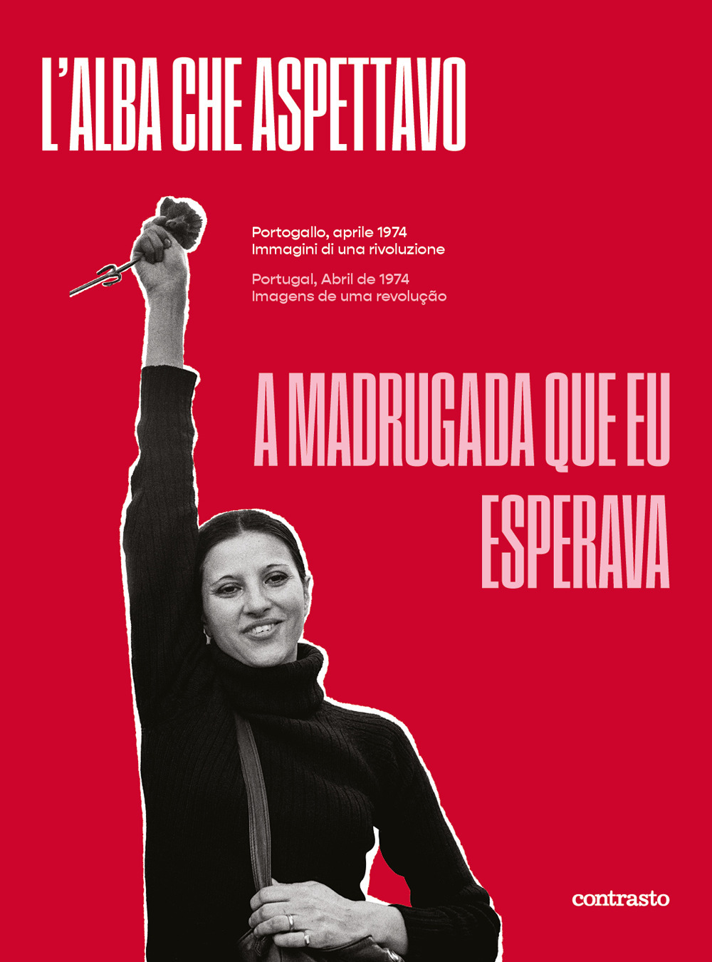 L'alba che aspettavo. Portogallo, aprile 1974. Immagini di una rivoluzione-A madrugada que eu esperava. Portugal, abril de 1974. Imagens de uma revolução