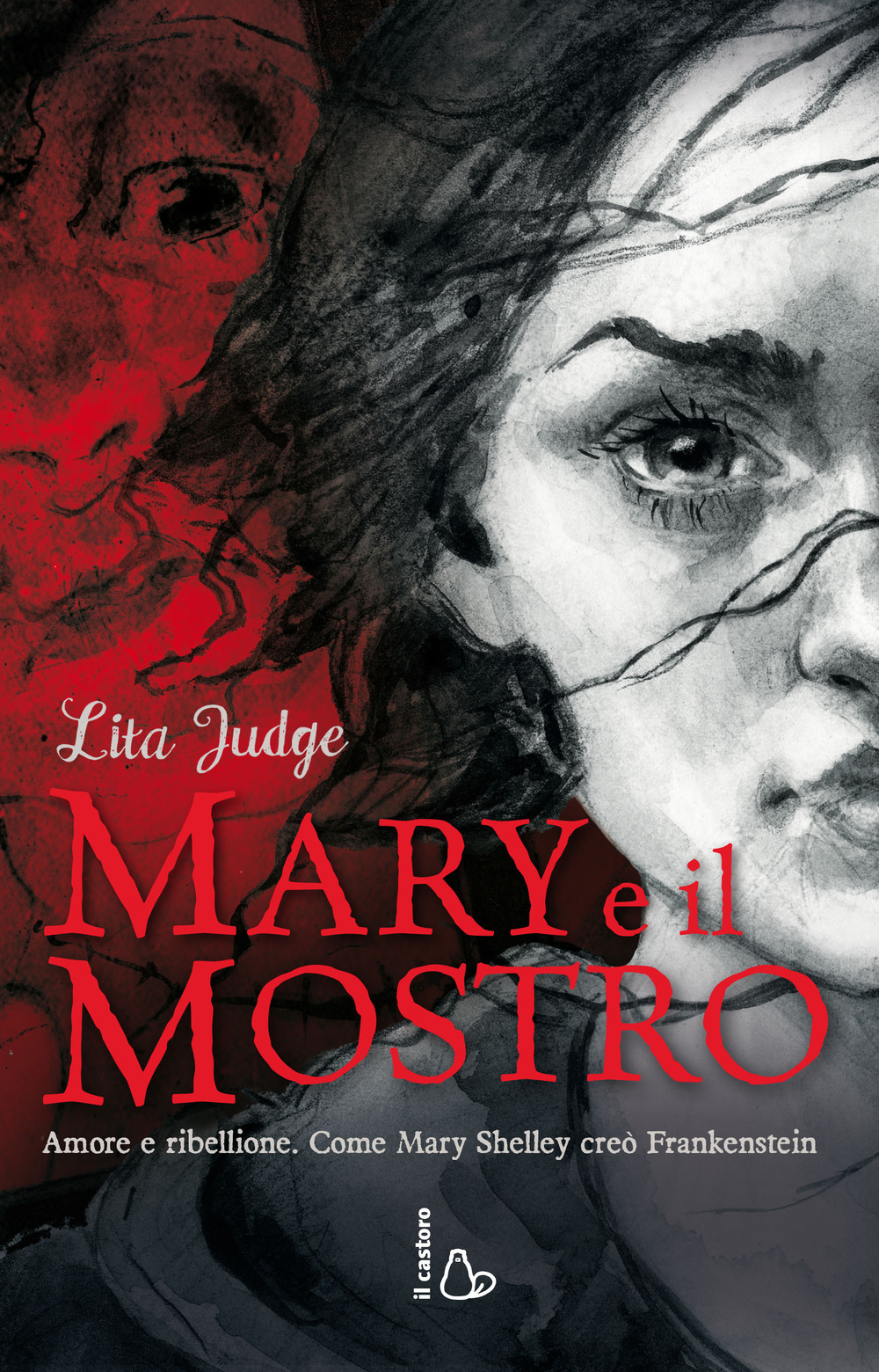 Mary e il mostro. Amore e ribellione. Come Mary Shelley creò Frankenstein
