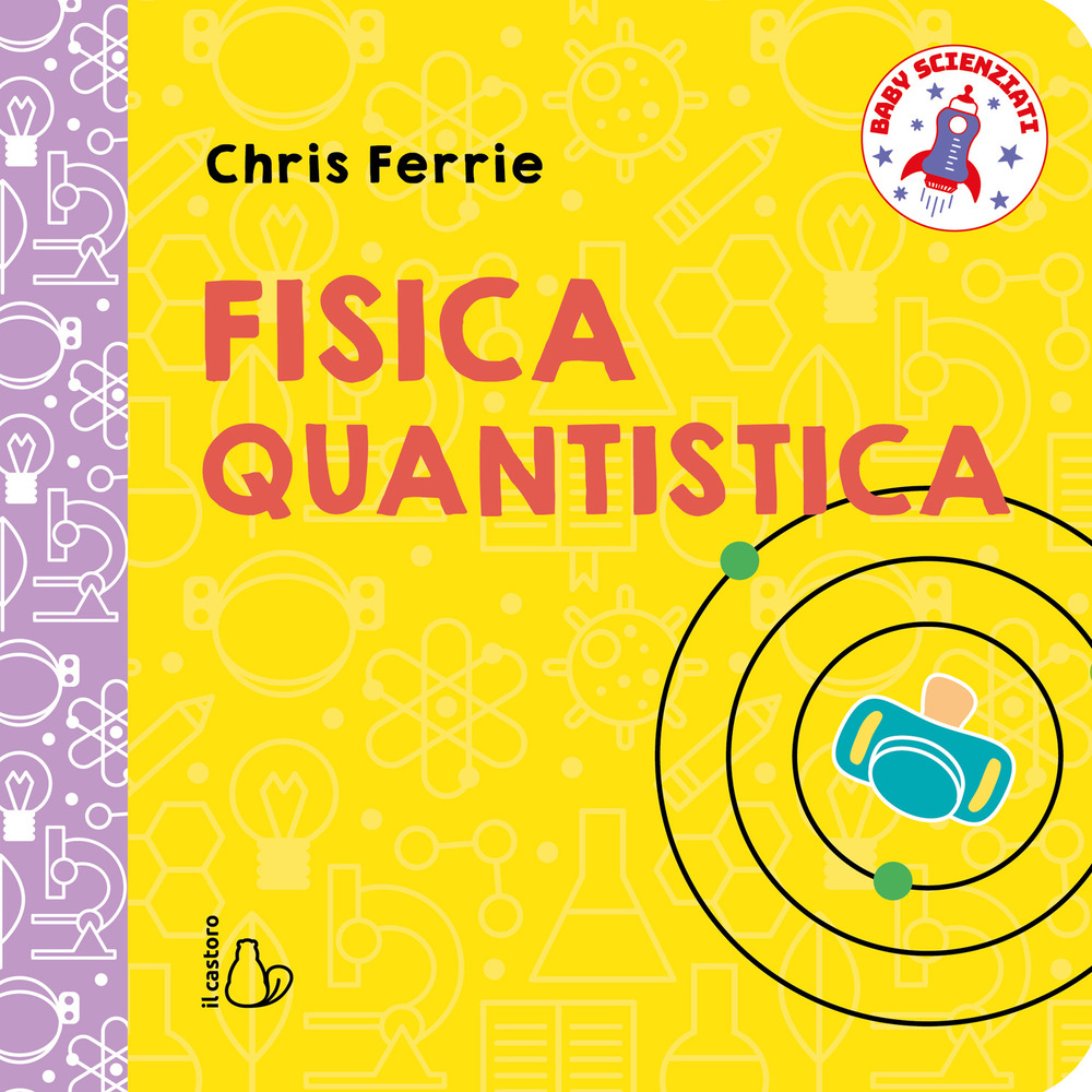Fisica quantistica. Baby scienziati
