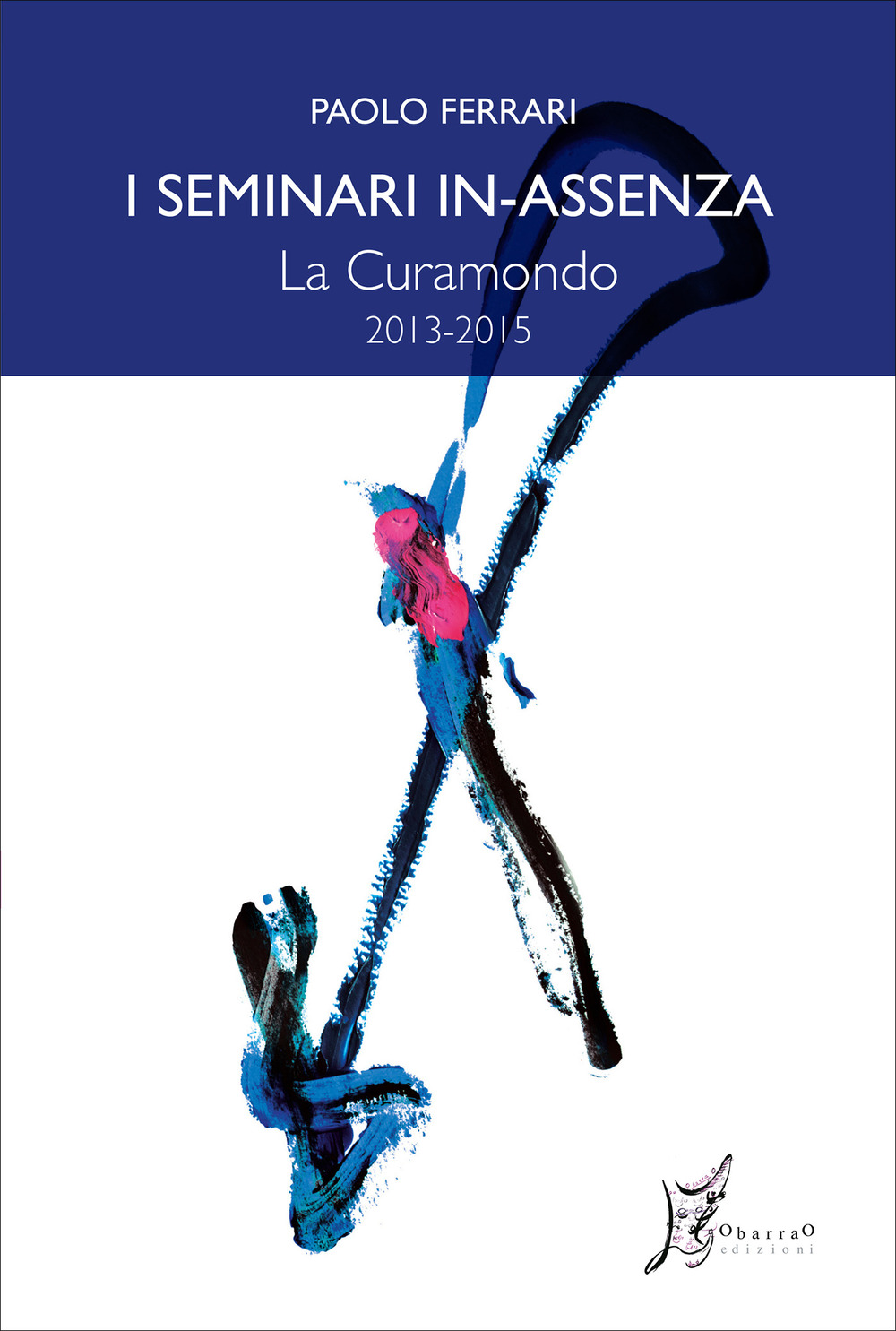 I seminari in-assenza. Vol. 8: La curamondo (2013-2015)