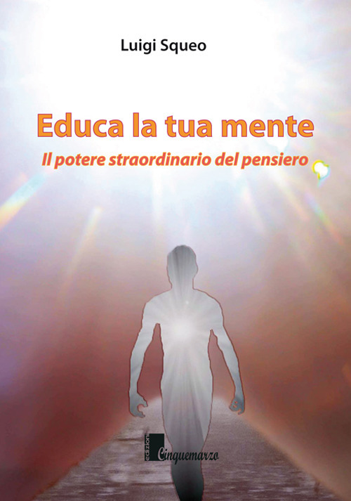 Educa la tua mente. Il potere straordinario del pensiero