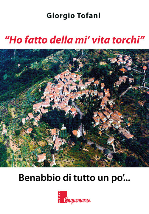 «Ho fatto della mi' vita torchi». Benabbio di tutto un po'...