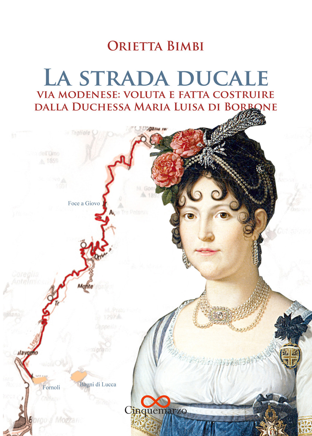 La strada ducale. Via Modenese: voluta e fatta costruire dalla duchessa Maria Luisa di Borbone