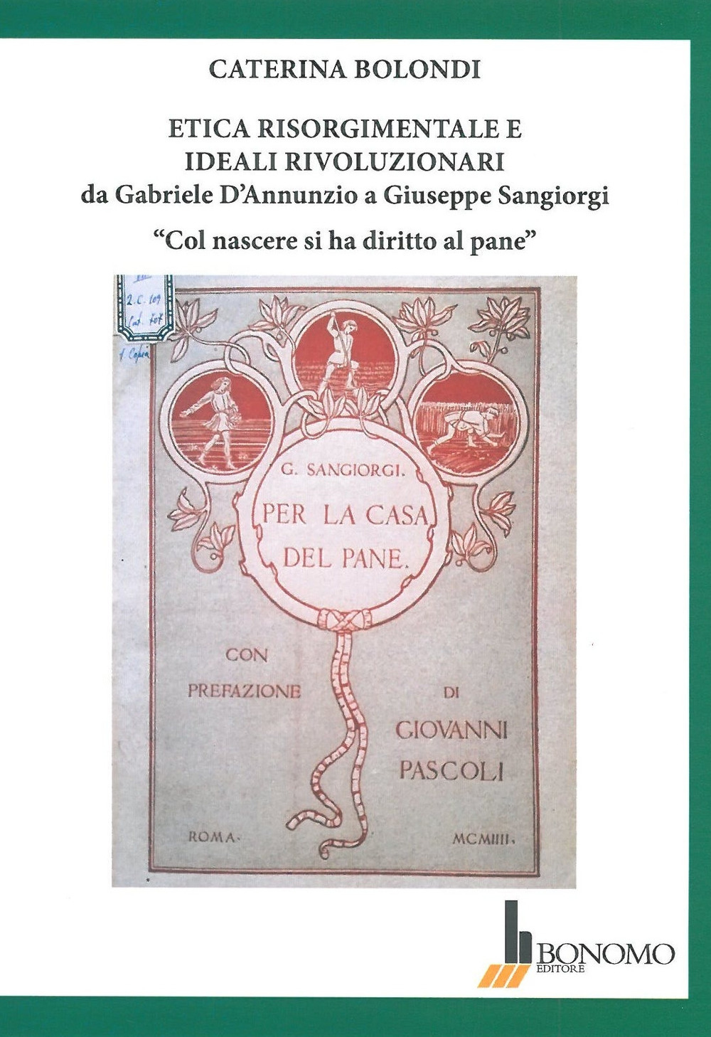 Etica risorgimentale e ideali rivoluzionari da Gabriele D'Annunzio a Giuseppe Sangiorgi. «Col nascere si ha diritto al pane»