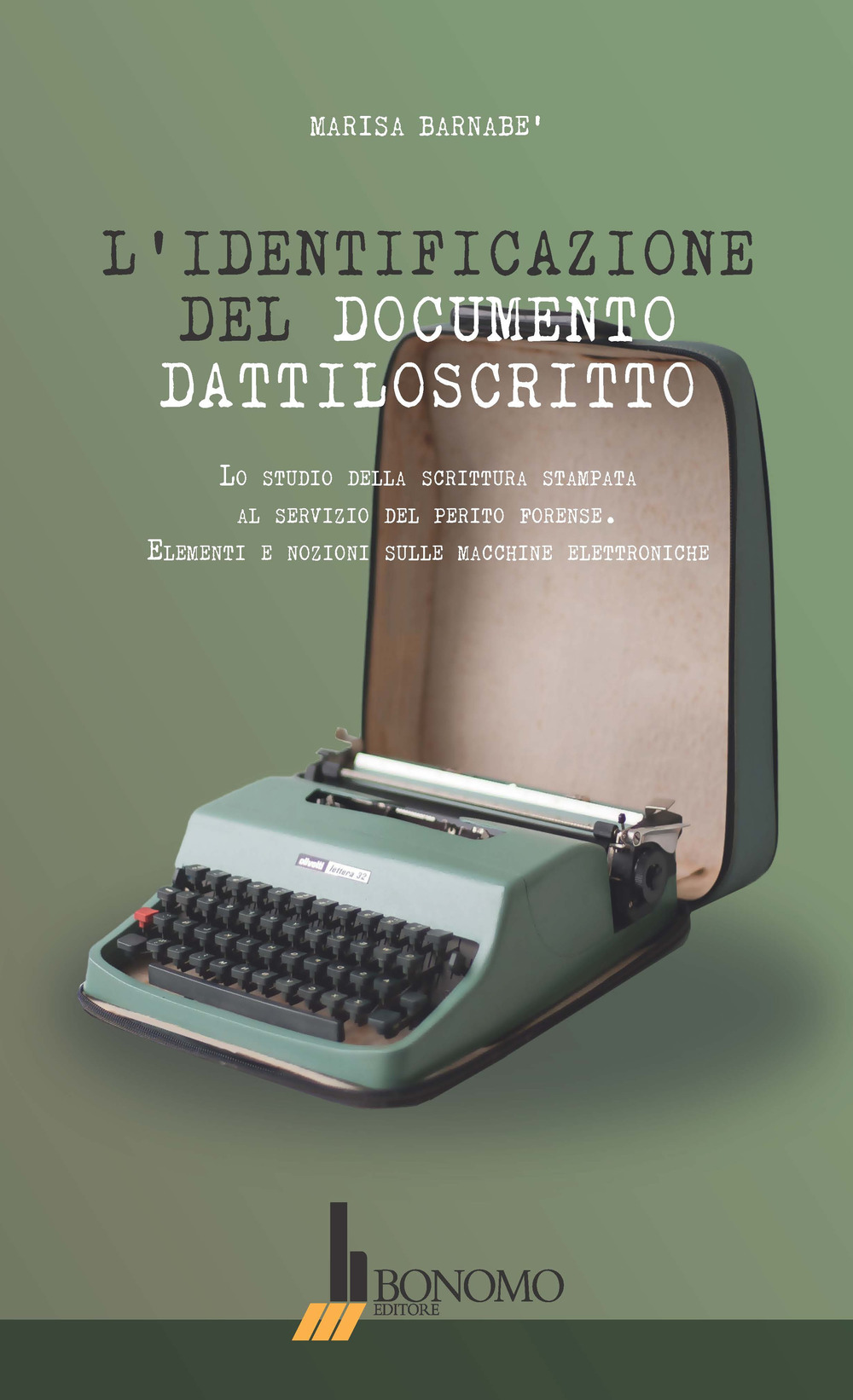 L'identificazione del documento dattiloscritto. Lo studio della scrittura stampata al servizio del perito forense. Elementi e nozioni sulle macchine elettroniche